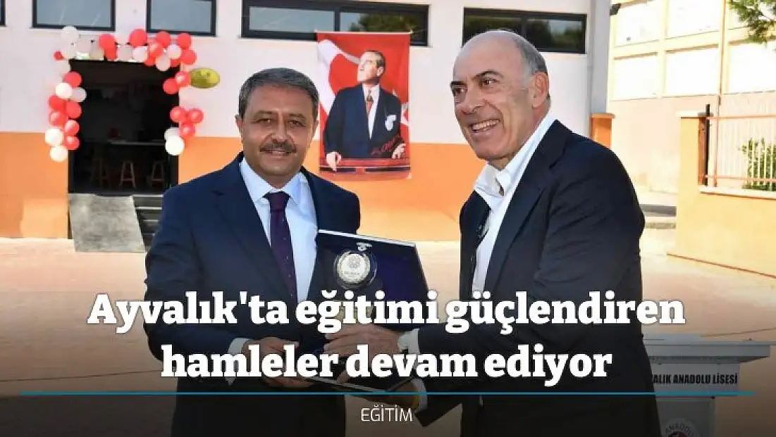Ayvalık'ta eğitimi güçlendiren hamleler devam ediyor