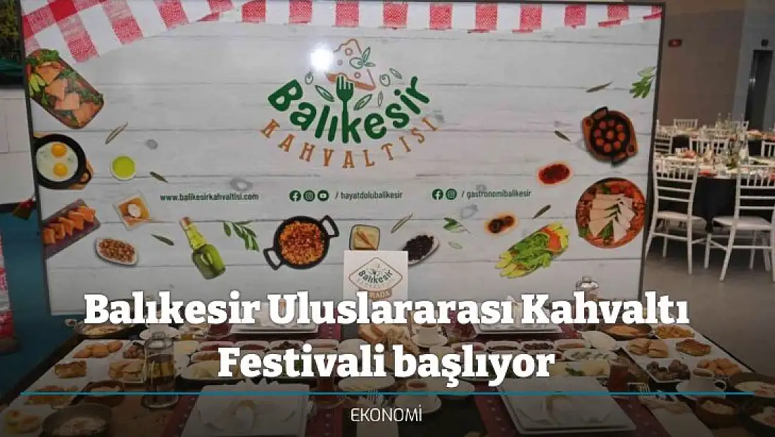Balıkesir Uluslararası Kahvaltı Festivali başlıyor