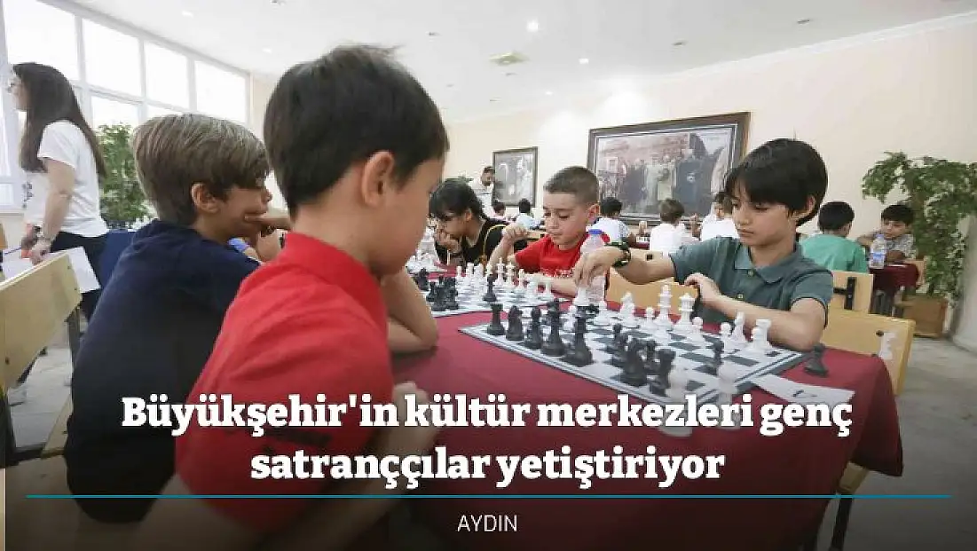 Büyükşehir'in kültür merkezleri genç satranççılar yetiştiriyor