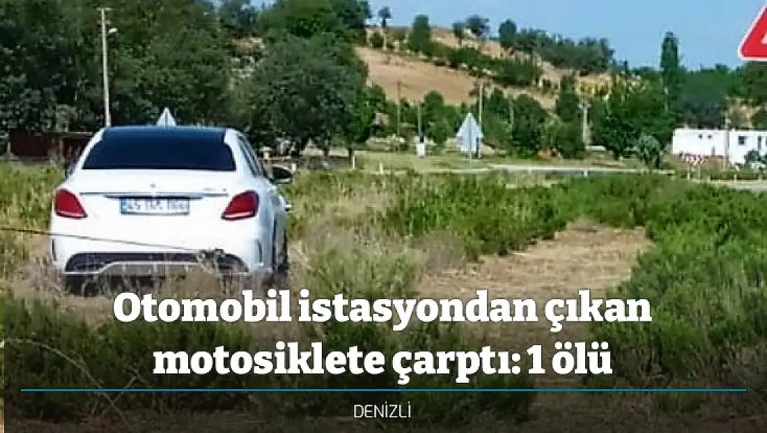 Otomobil istasyondan çıkan motosiklete çarptı: 1 ölü