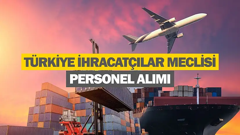 Türkiye İhracatçılar Meclisi personel alacak
